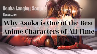 Why Asuka is One of the Best Anime Characters of All Time